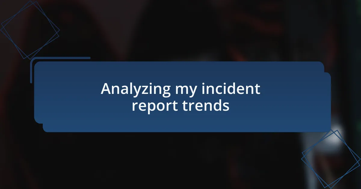 Analyzing my incident report trends