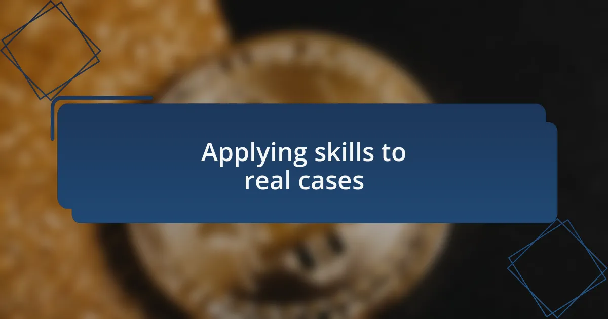 Applying skills to real cases
