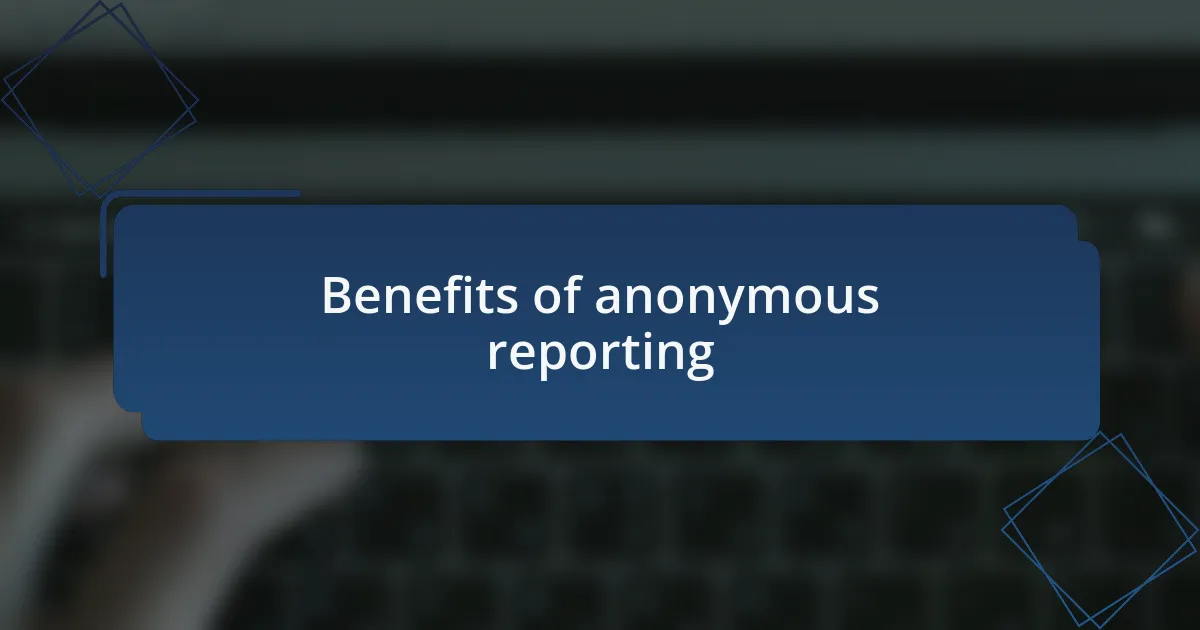 Benefits of anonymous reporting