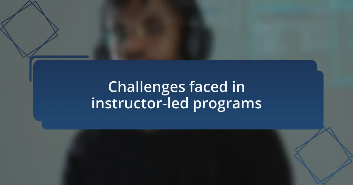 Challenges faced in instructor-led programs