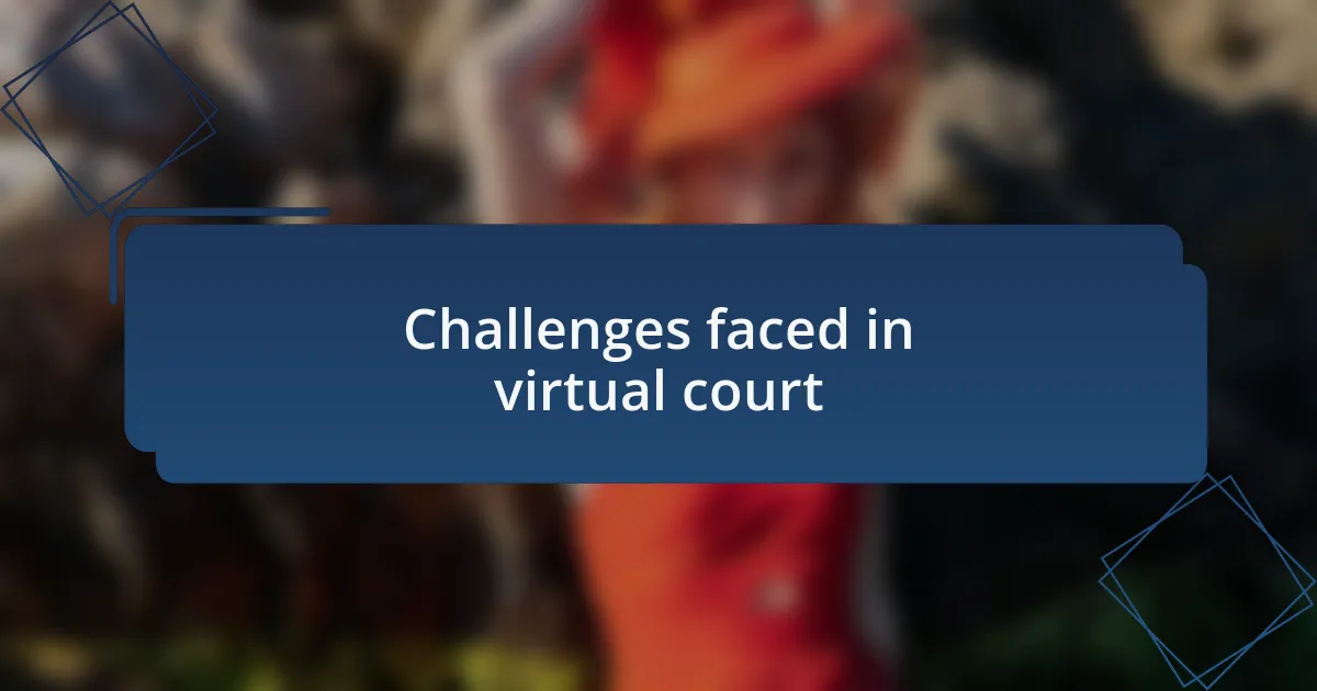 Challenges faced in virtual court