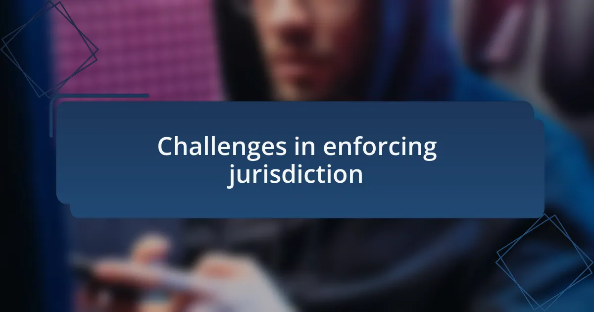 Challenges in enforcing jurisdiction