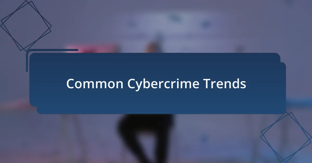 Common Cybercrime Trends