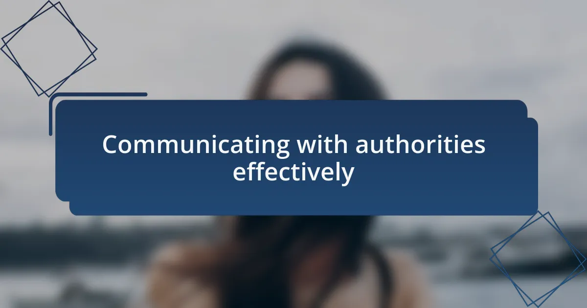Communicating with authorities effectively