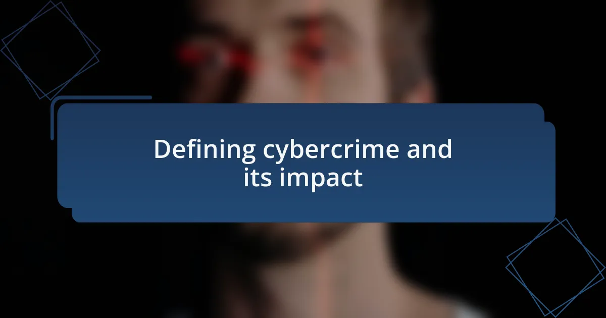 Defining cybercrime and its impact