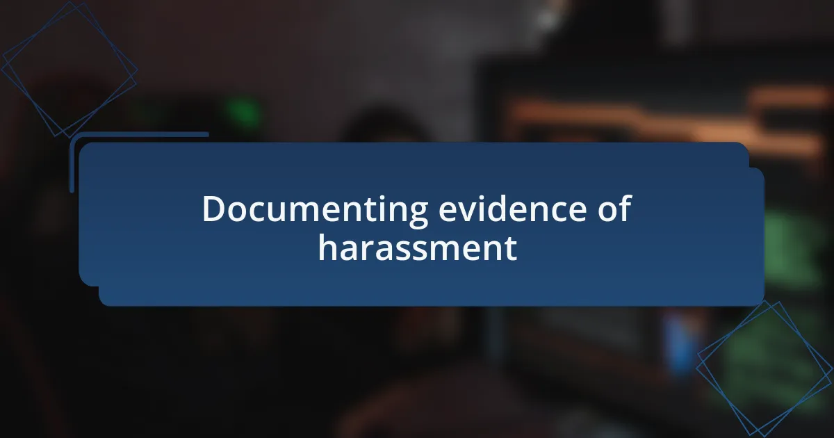 Documenting evidence of harassment