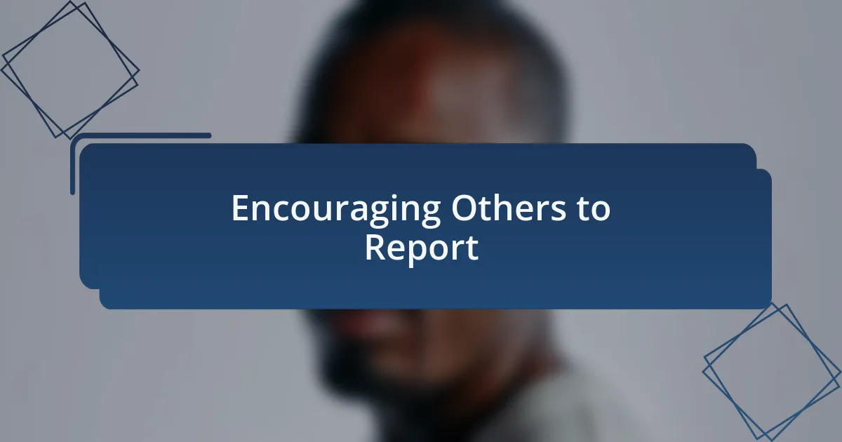 Encouraging Others to Report
