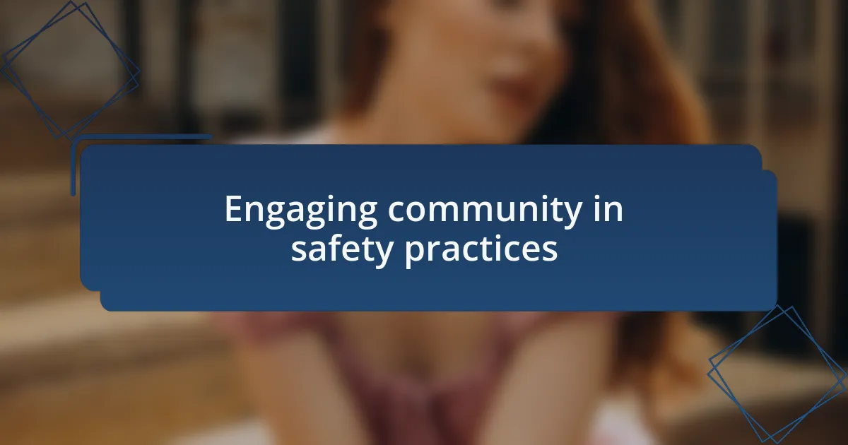 Engaging community in safety practices