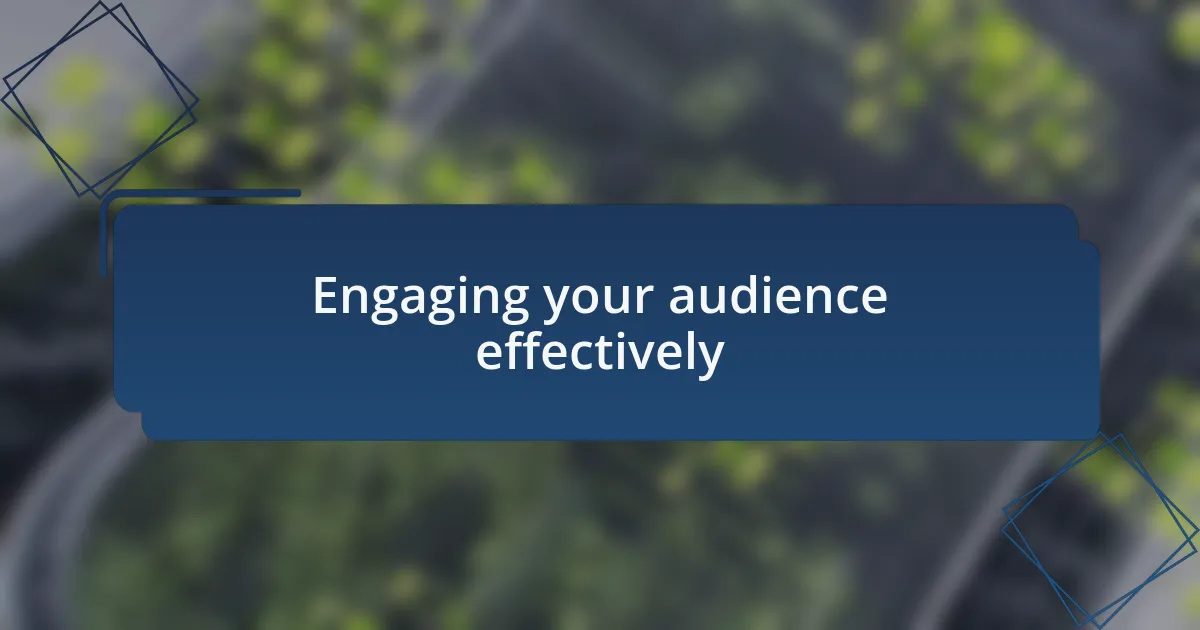 Engaging your audience effectively