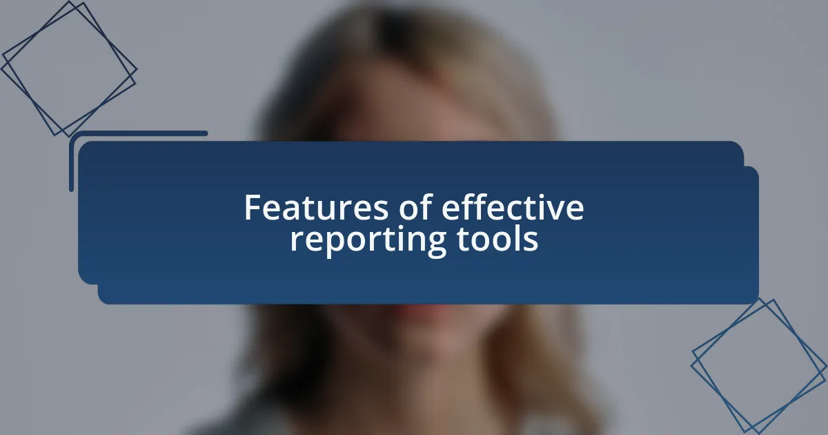 Features of effective reporting tools