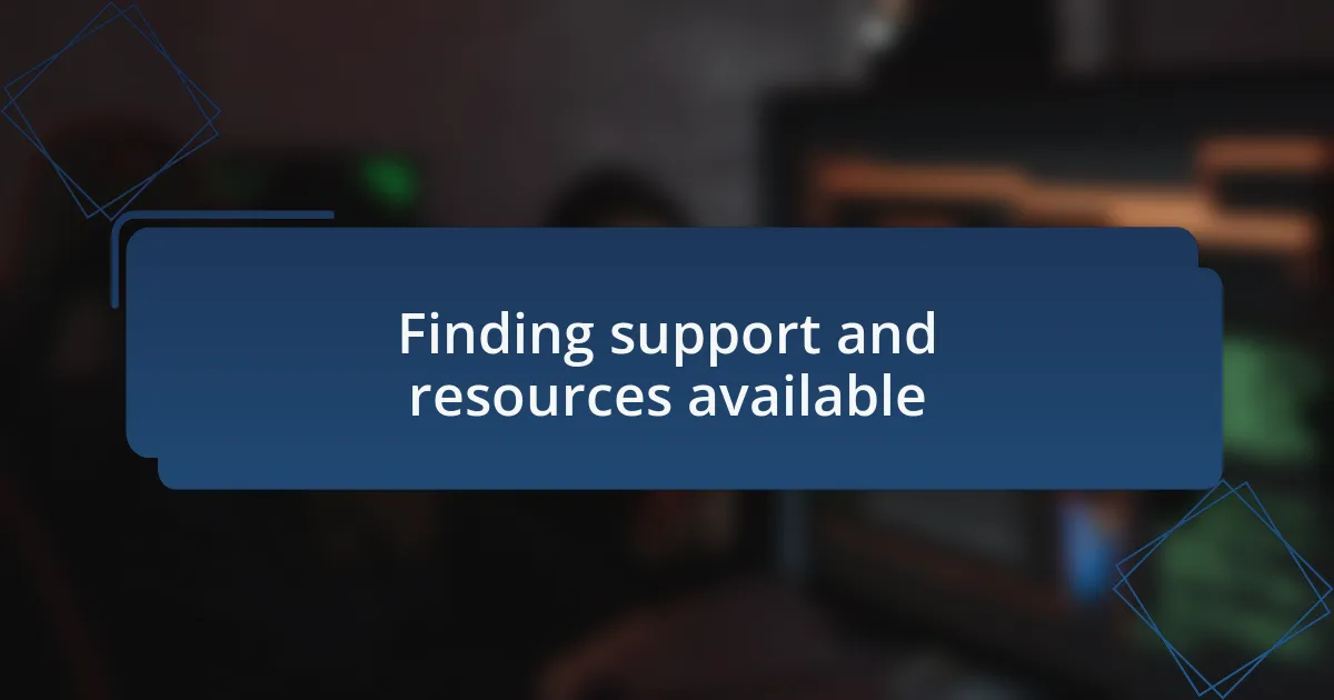 Finding support and resources available