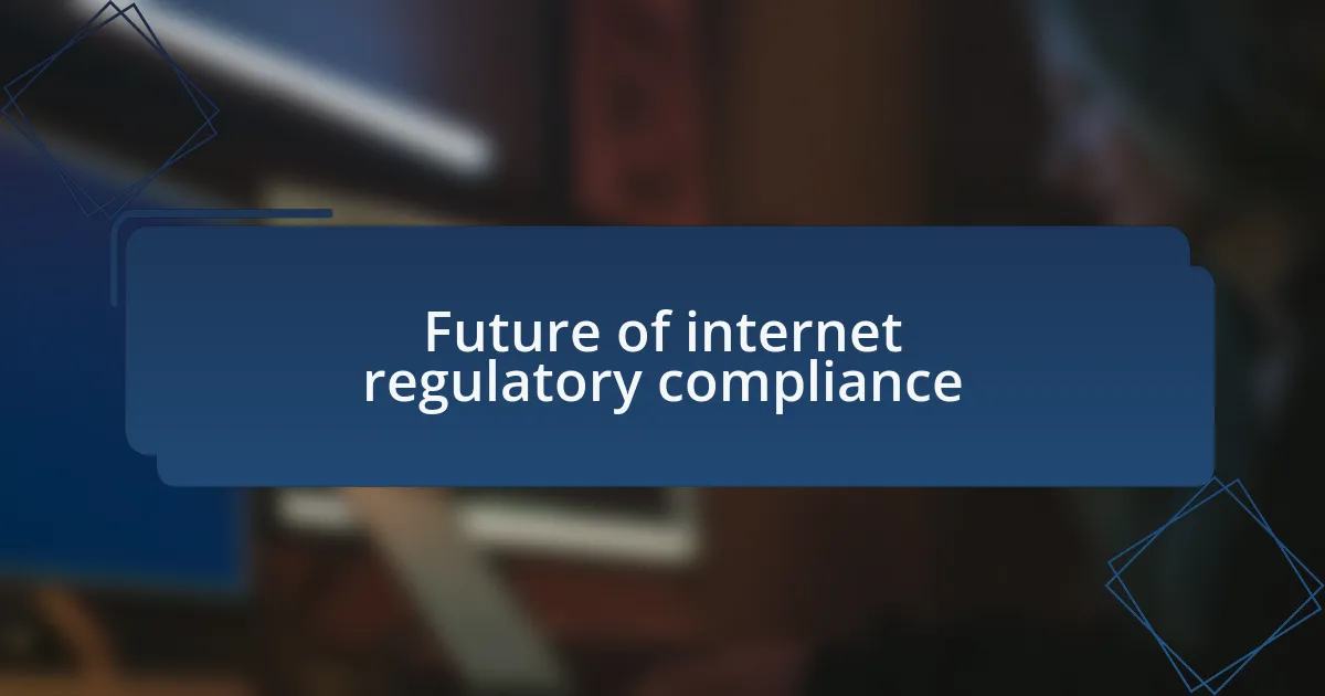 Future of internet regulatory compliance