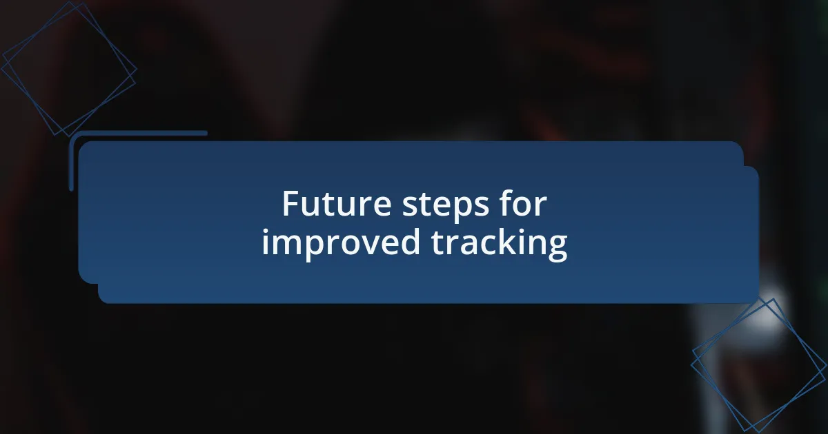 Future steps for improved tracking