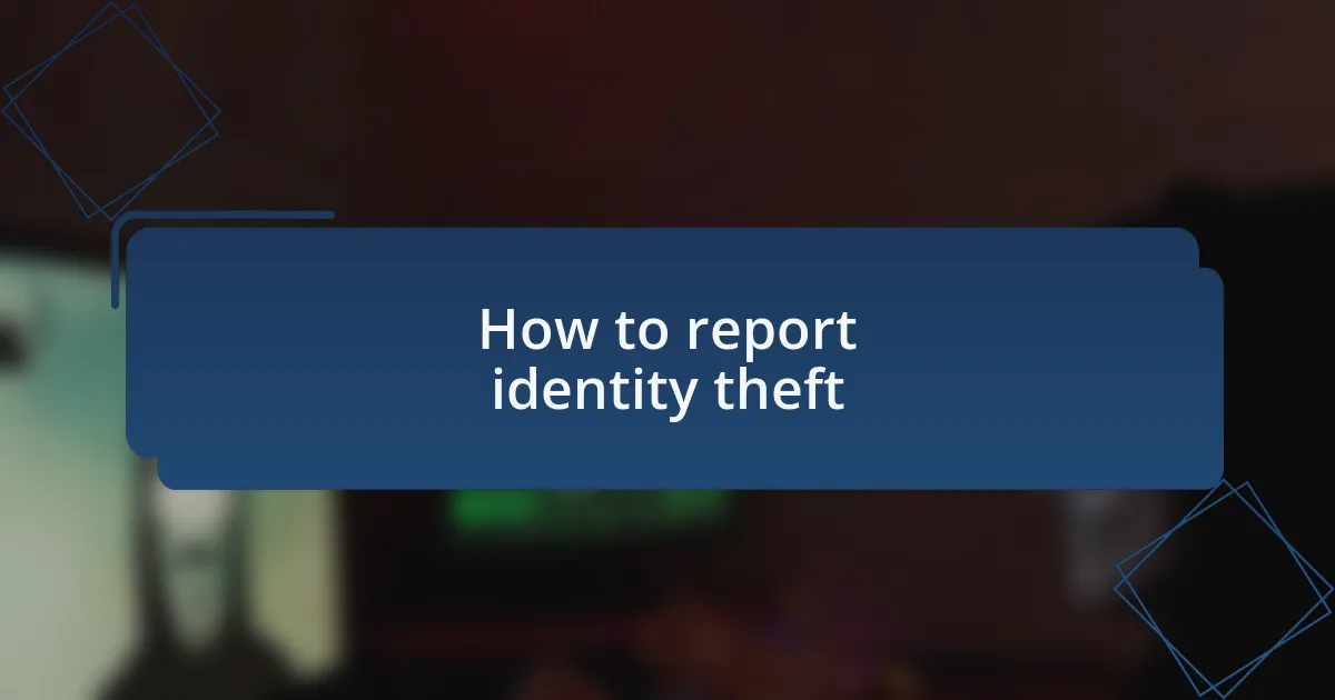 How to report identity theft