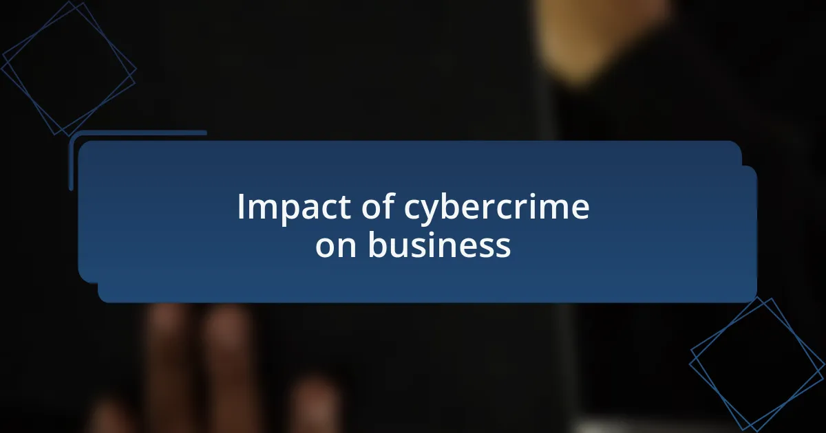 Impact of cybercrime on business