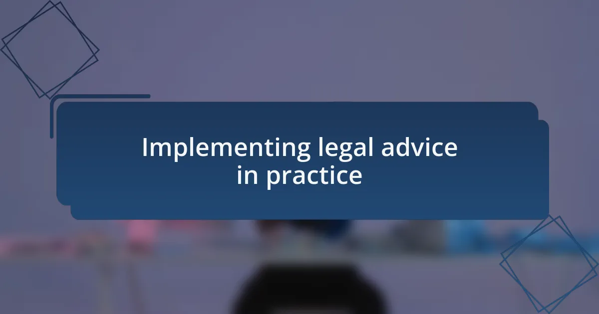 Implementing legal advice in practice