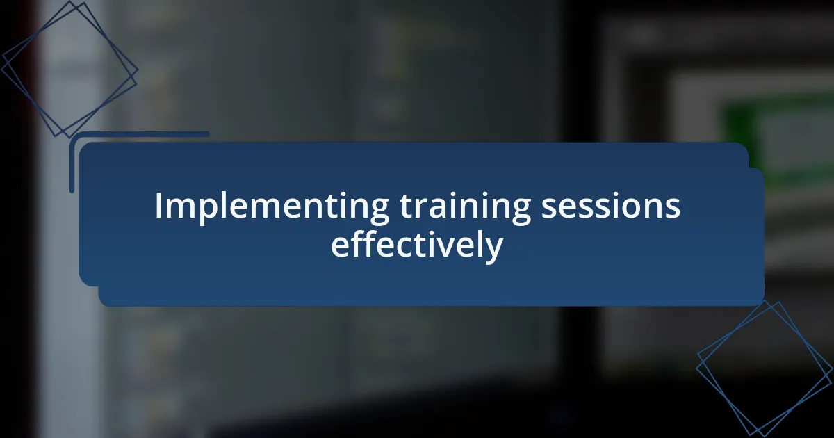 Implementing training sessions effectively