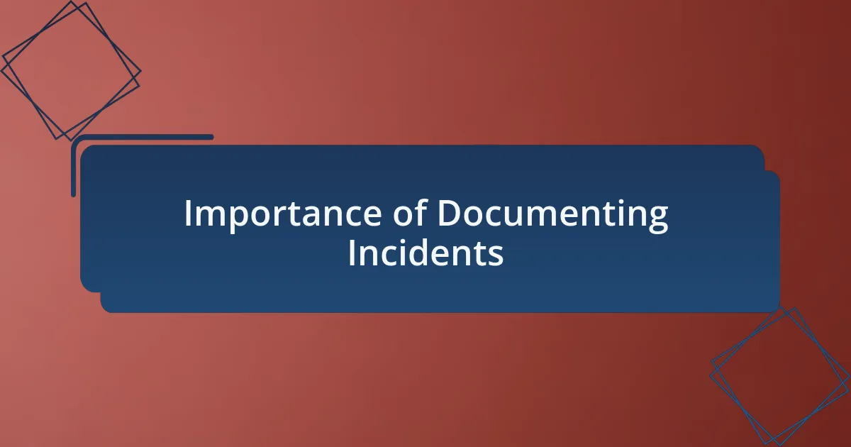Importance of Documenting Incidents