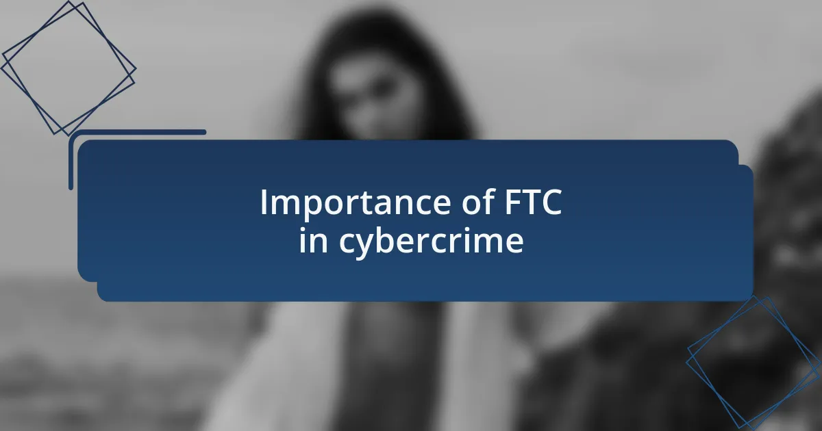 Importance of FTC in cybercrime