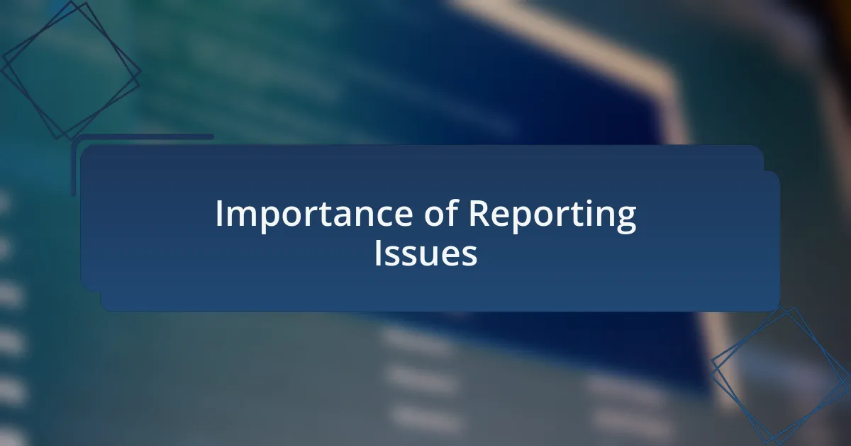 Importance of Reporting Issues