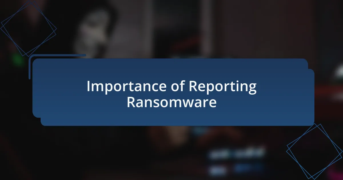 Importance of Reporting Ransomware