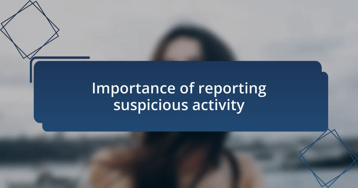 Importance of reporting suspicious activity