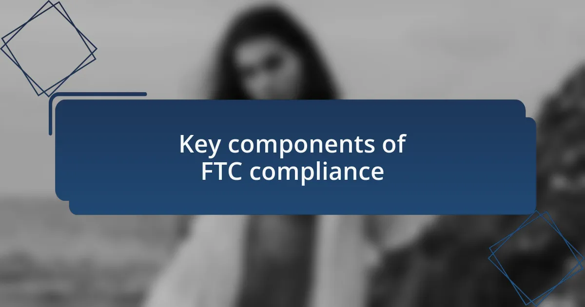 Key components of FTC compliance