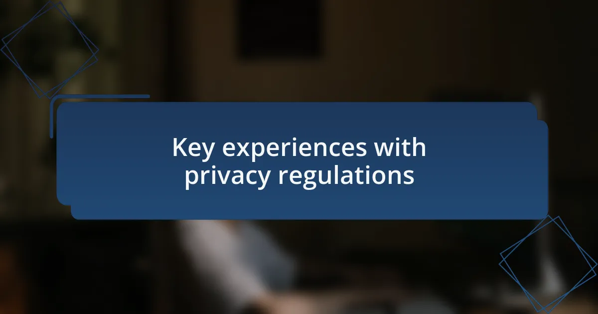 Key experiences with privacy regulations