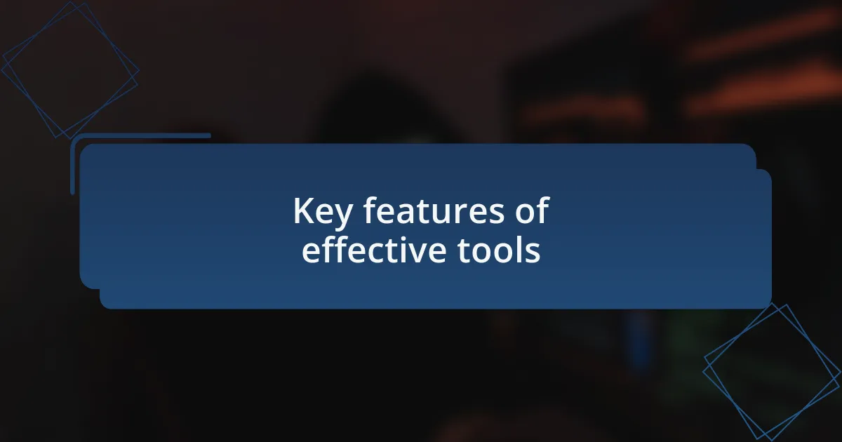 Key features of effective tools