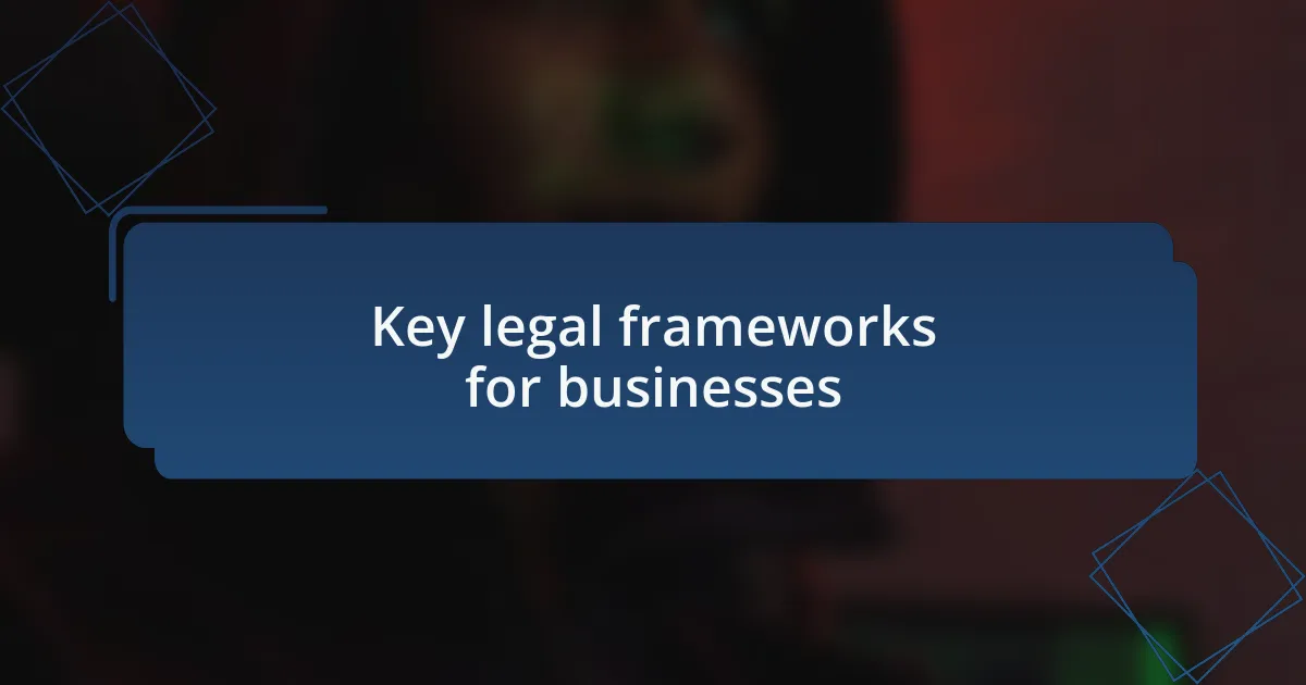 Key legal frameworks for businesses