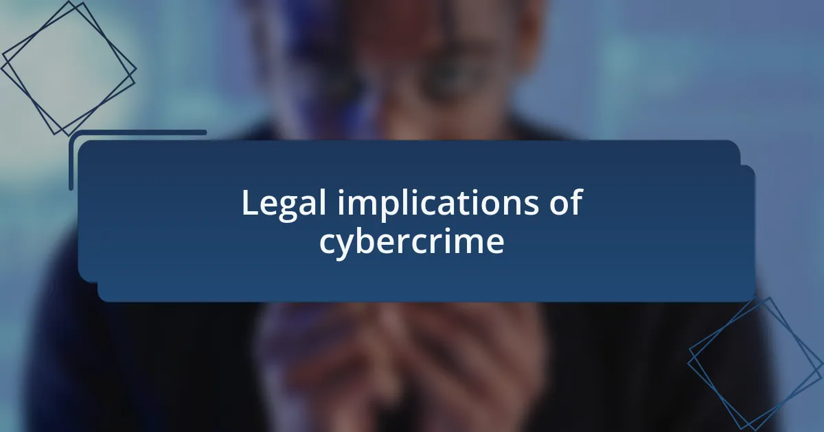 Legal implications of cybercrime