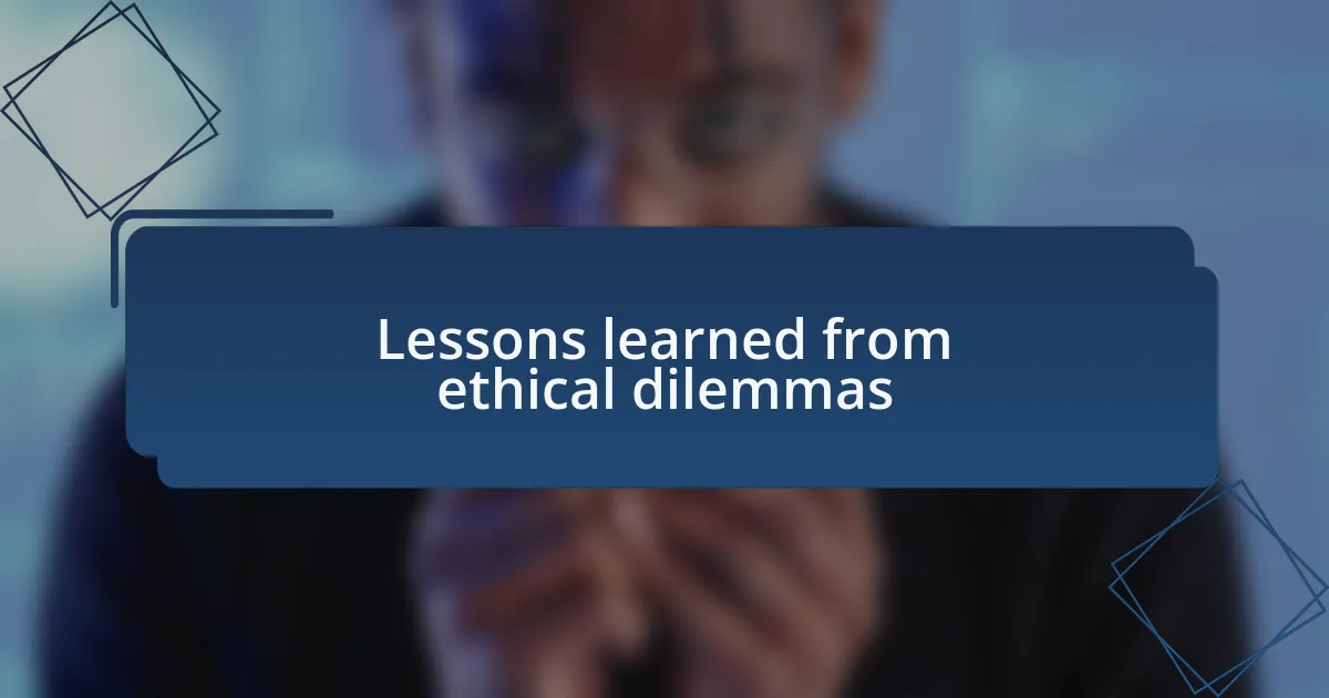 Lessons learned from ethical dilemmas