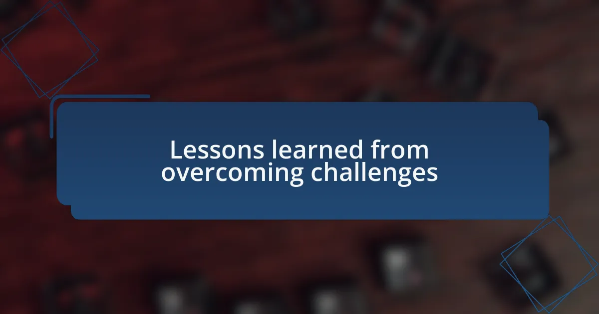 Lessons learned from overcoming challenges
