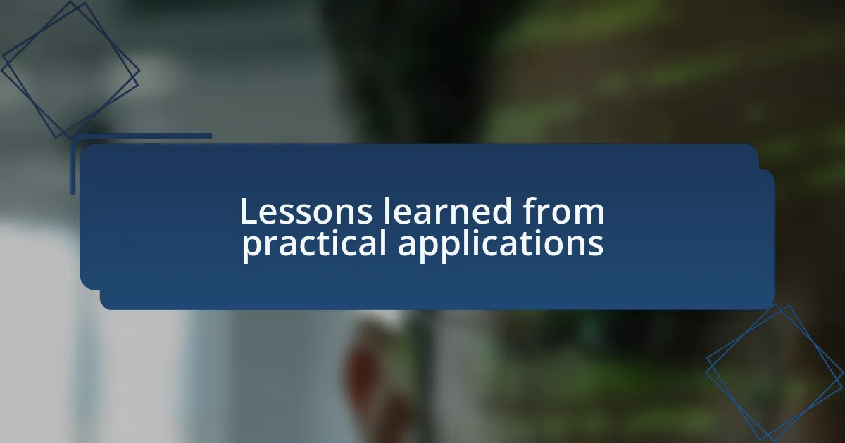 Lessons learned from practical applications