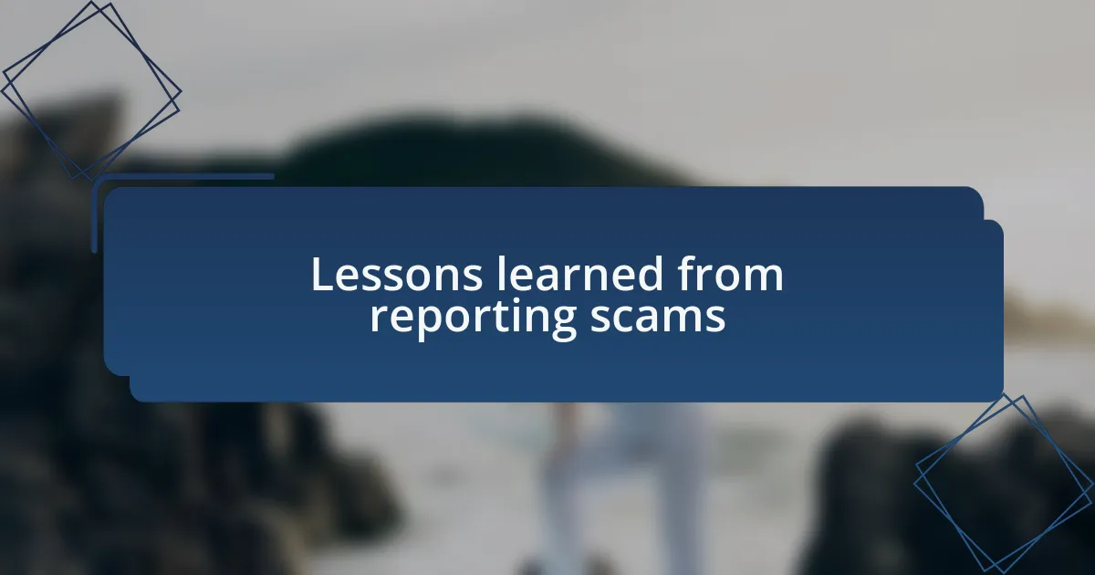 Lessons learned from reporting scams