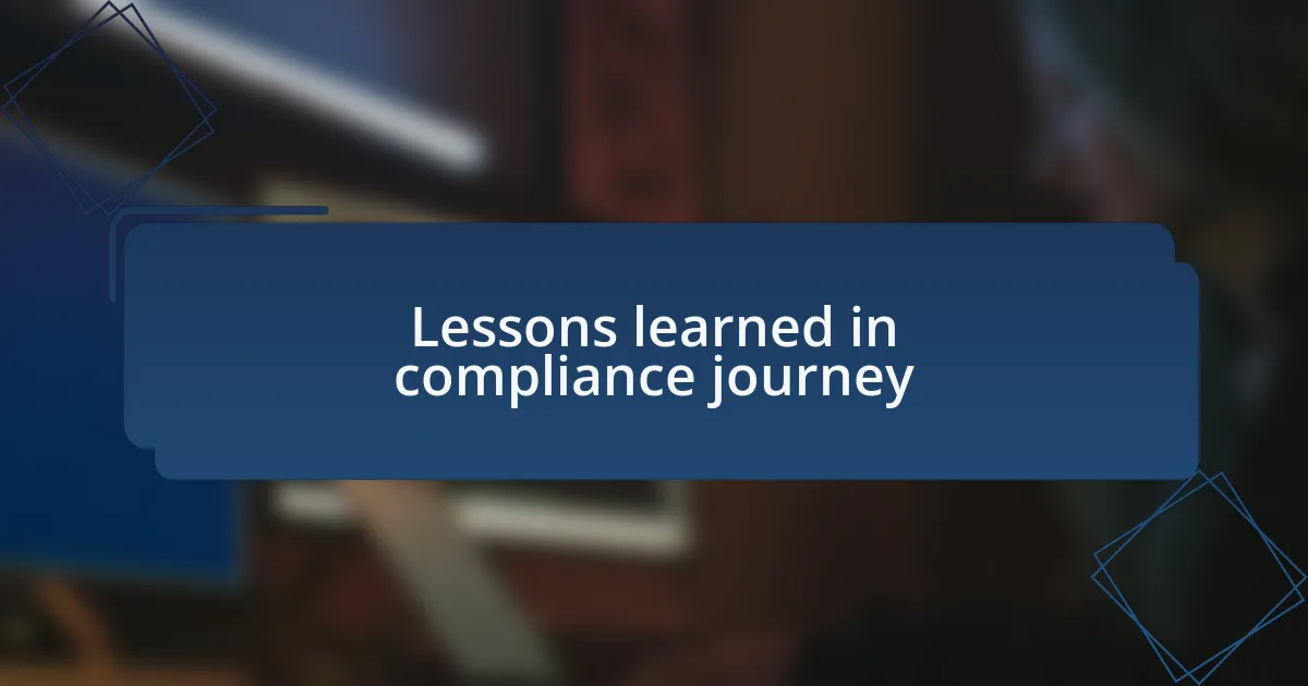 Lessons learned in compliance journey