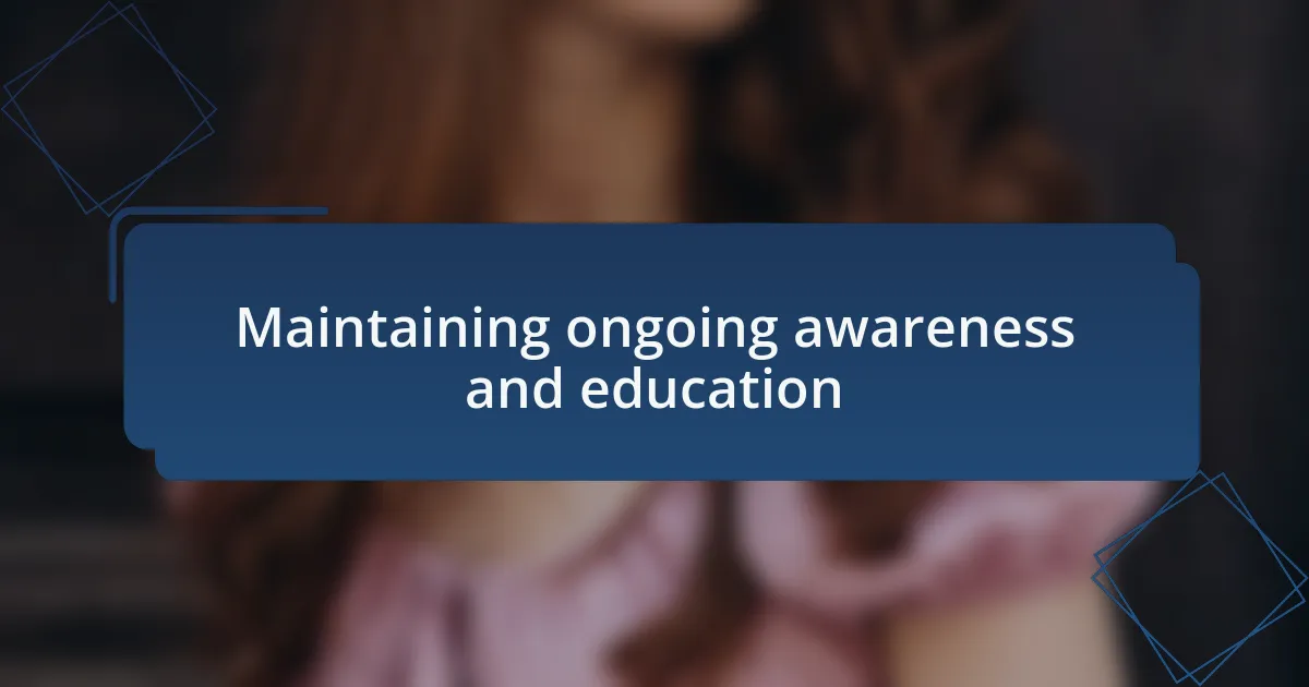 Maintaining ongoing awareness and education