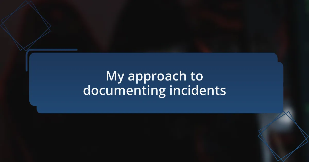 My approach to documenting incidents