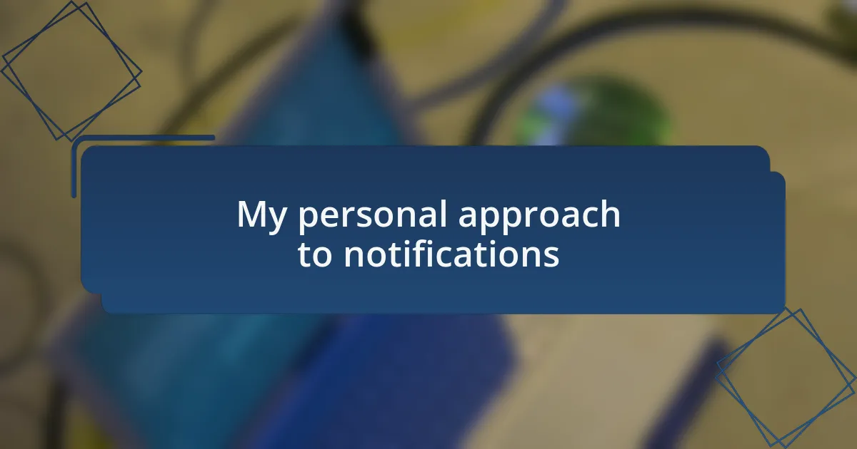 My personal approach to notifications