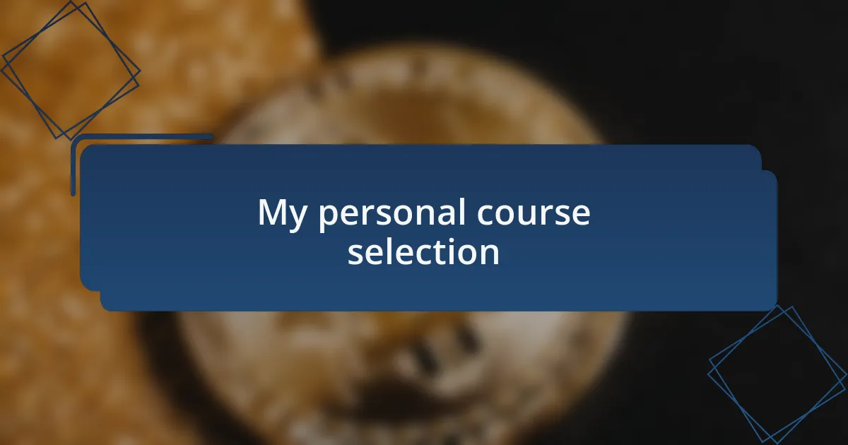 My personal course selection