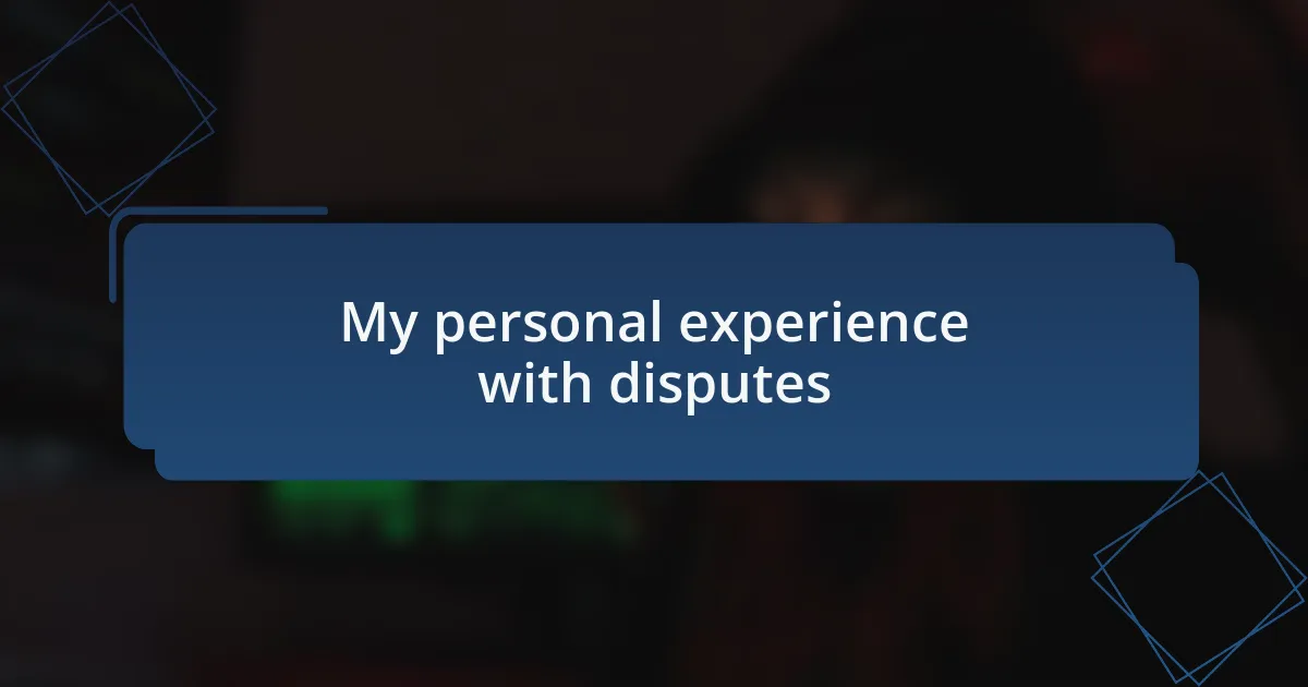 My personal experience with disputes