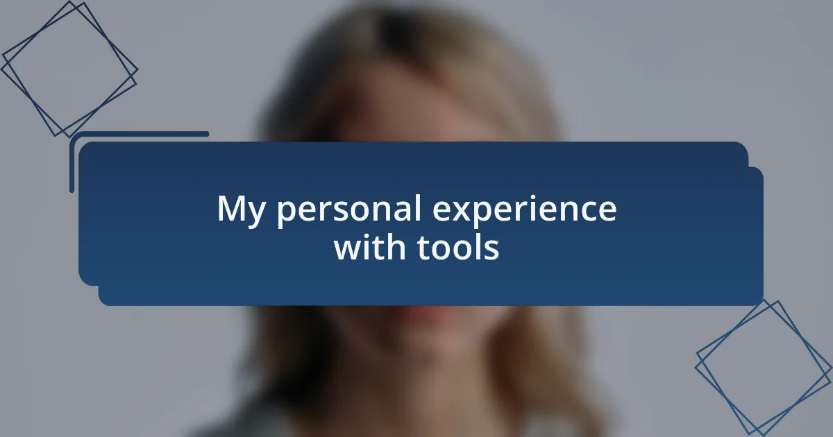 My personal experience with tools