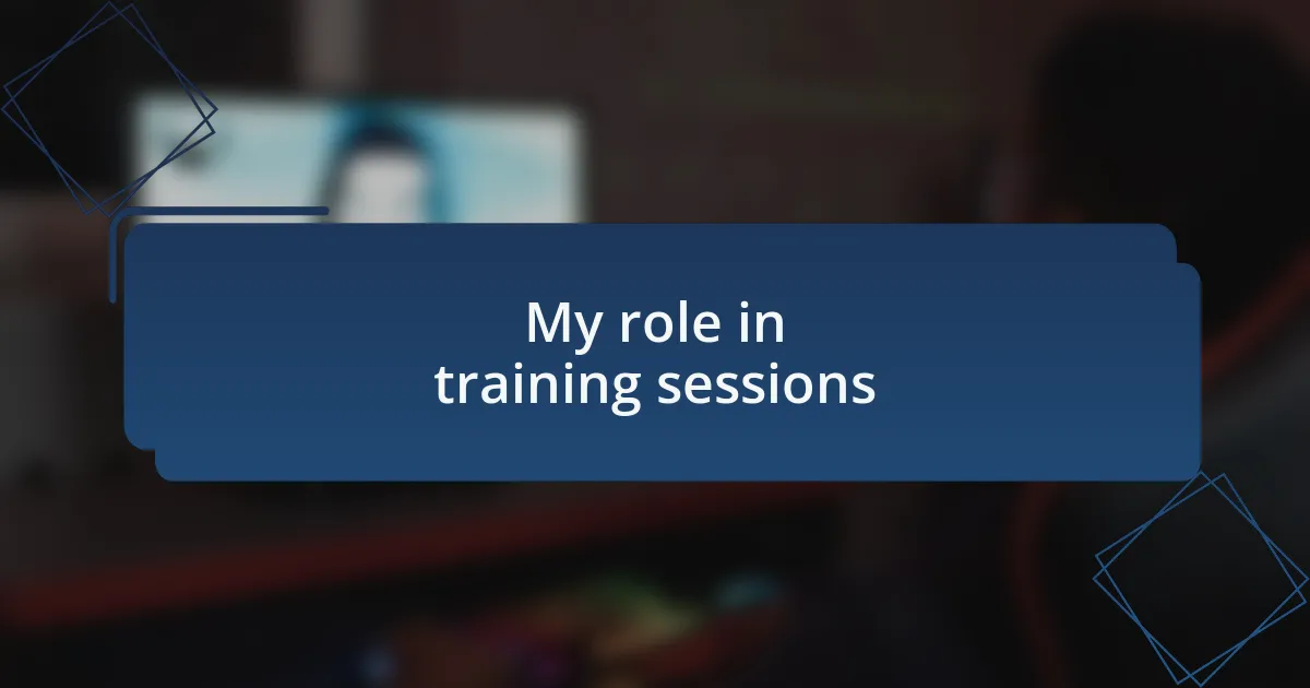 My role in training sessions