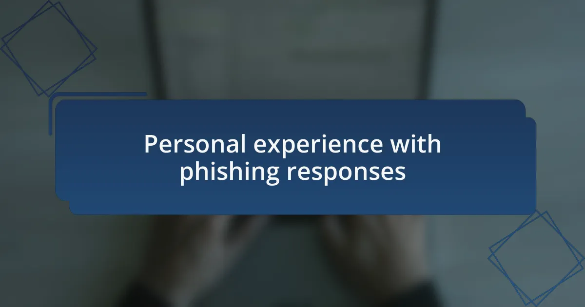 Personal experience with phishing responses