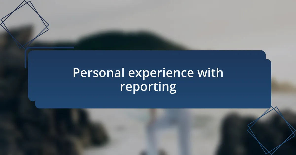 Personal experience with reporting