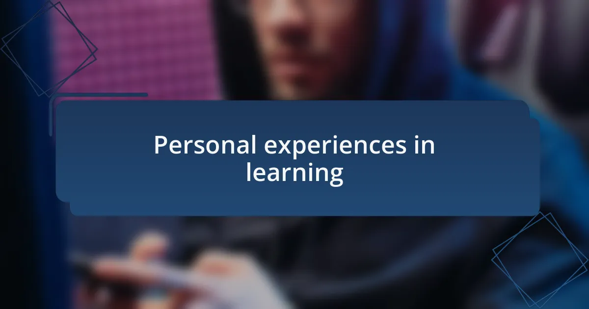 Personal experiences in learning