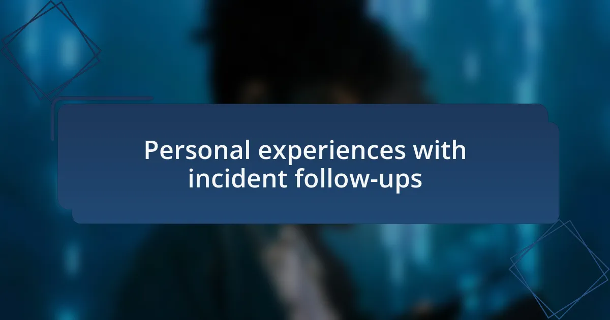 Personal experiences with incident follow-ups