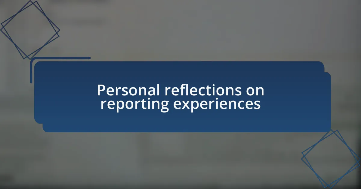 Personal reflections on reporting experiences