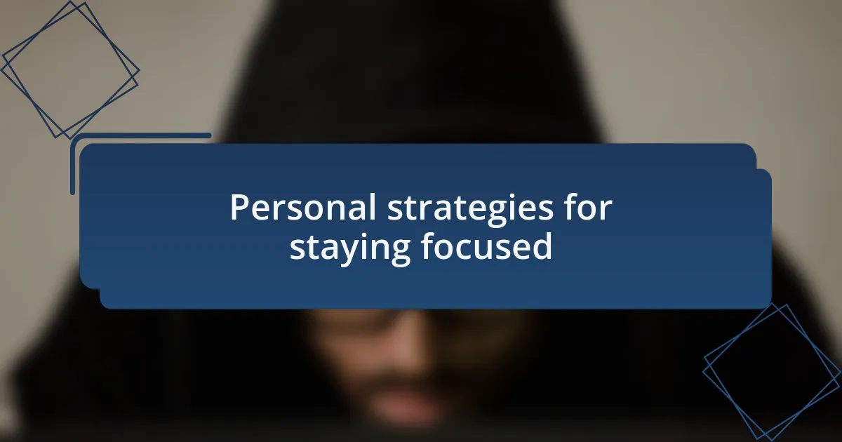 Personal strategies for staying focused