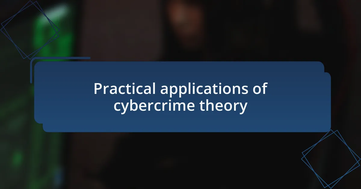 Practical applications of cybercrime theory